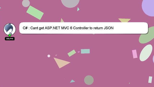 C# : Cant get ASP.NET MVC 6 Controller to return JSON смотреть онлайн