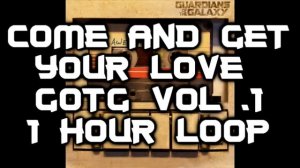 Come and Get Your Love for 1 hour - GOTG song loop (Redbone)