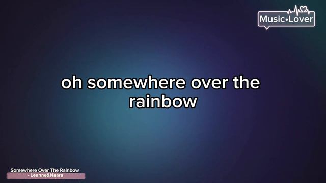 SOMEWHERE OVER THE RAINBOW KARAOKE By: Leanne & Naara @jlc_musiclover