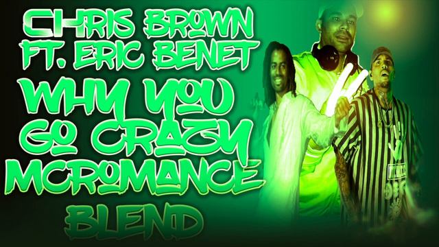 Chris Brown Ft Eric Benet-Why You Go Crazy(McRomance Blend)