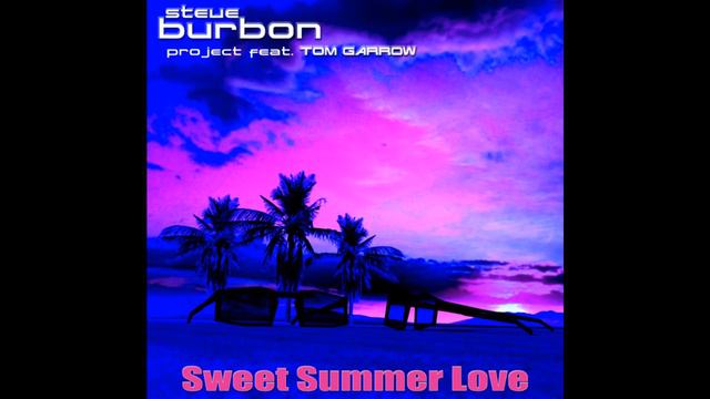 Steve Burbon Project Feat. Tom Garrow - Sweet Summer Love (Italo Disco 2017) New Generation
