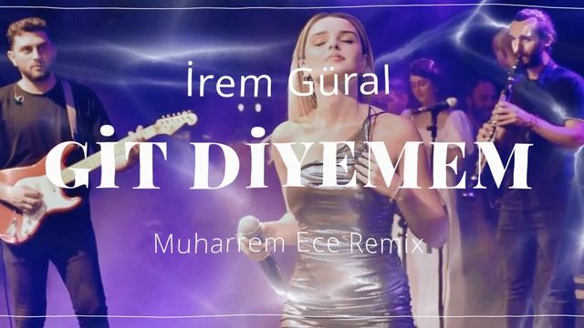 İrem Güral - Sana Git Diyemem ( Muharrem Ece Remix )