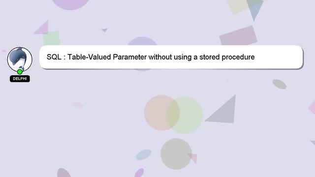 SQL : Table-Valued Parameter without using a stored procedure смотреть онлайн