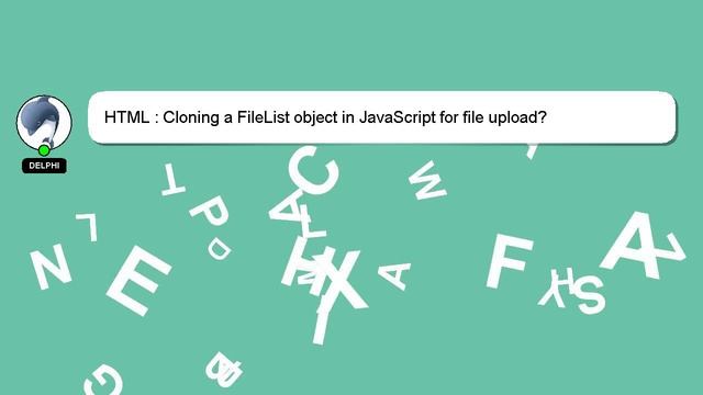 HTML : Cloning a FileList object in JavaScript for file upload? смотреть онлайн