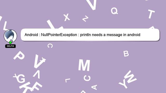 Android : NullPointerException : println needs a message in android смотреть онлайн