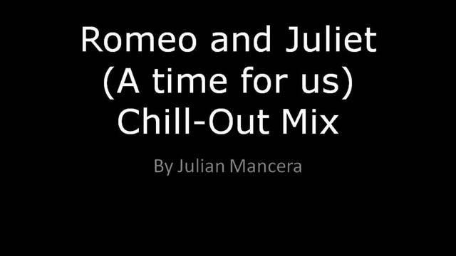 Romeo and Juliet (A time for us) - Chill-Out Mix смотреть онлайн