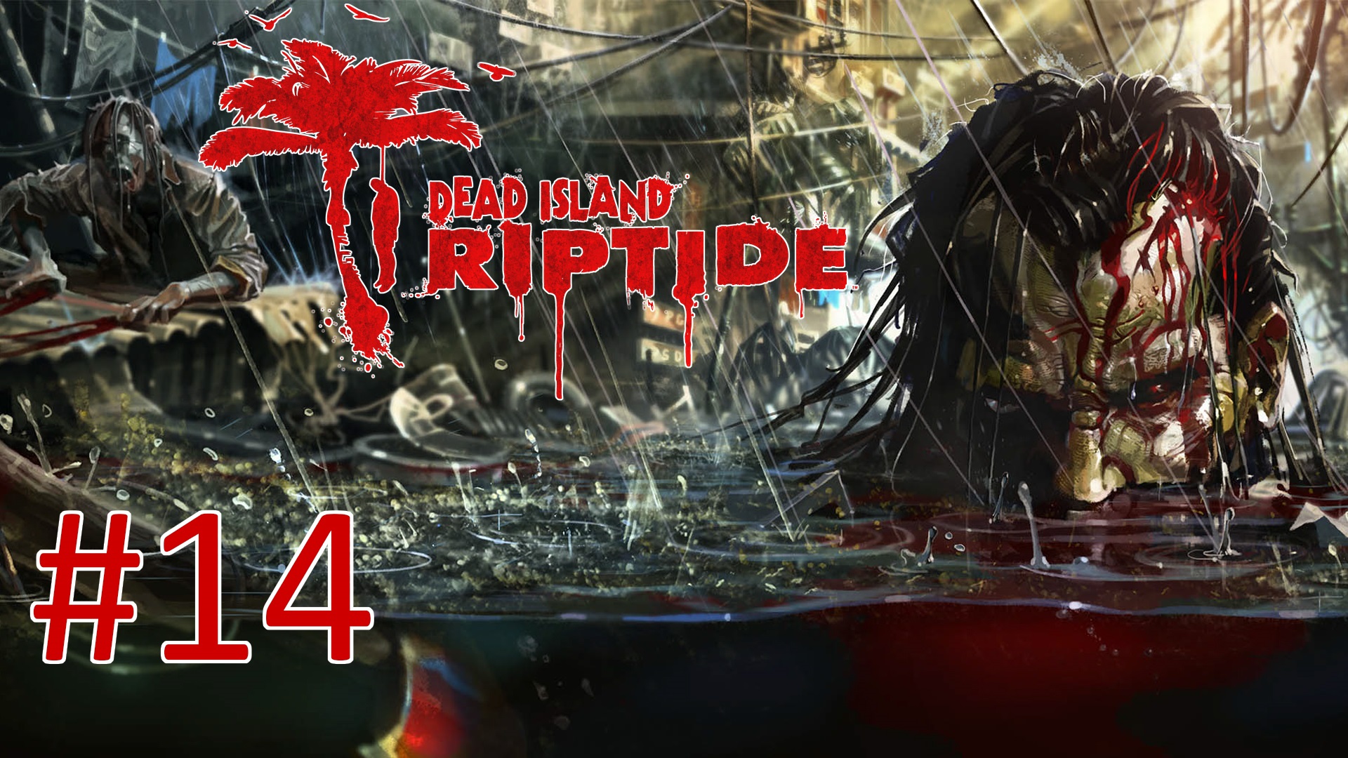 Прохождение Dead Island: Riptide - Глава 13. Во имя всеобщего блага. Финал (кооператив)