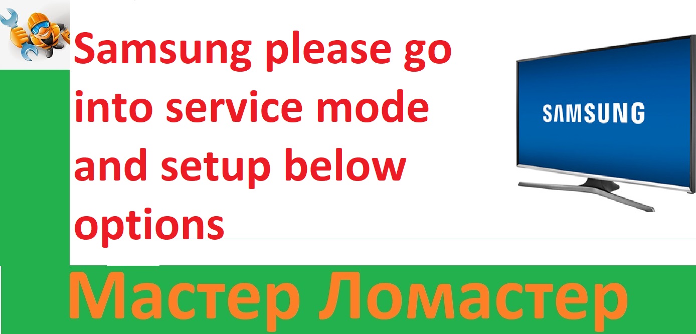 Samsung Please Go Into Service Mode And Setup Below Options