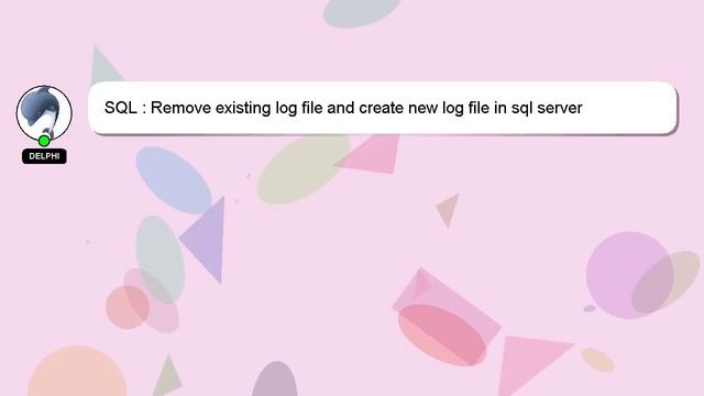 SQL : Remove existing log file and create new log file in sql server смотреть онлайн