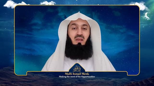 Mufti Ismail Menk – Making the most of the Opportunities Light Upon Light 2021 смотреть онлайн