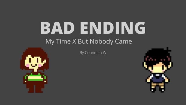 BAD ENDING: My Time X But Nobody Came смотреть онлайн