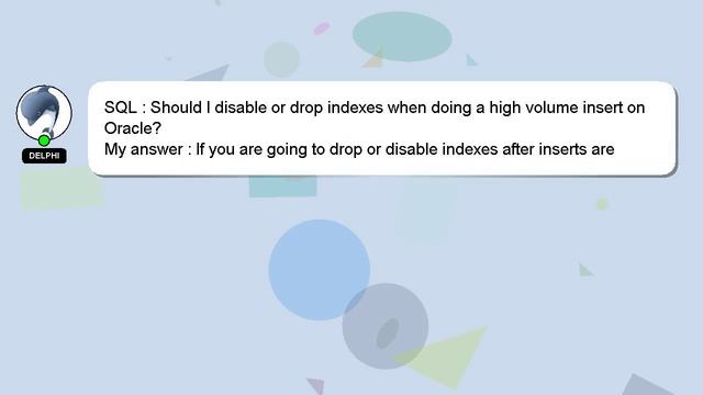SQL : Should I disable or drop indexes when doing a high volume insert on Oracle? смотреть онлайн