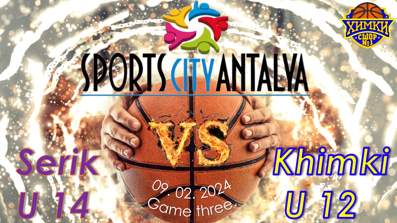 BC SERIK (Serik U14) - BS KHIMKI (Russia U12)