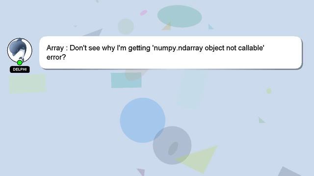 Array : Don't see why I'm getting 'numpy.ndarray object not callable' error? смотреть онлайн