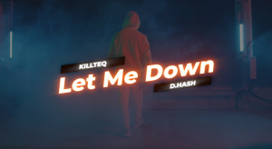 KILLTEQ x D.HASH - Let Me Down