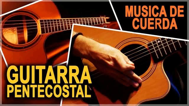 GUITARRA PENTECOSTAL  MUSICA CRISTIANA DE CUERDA