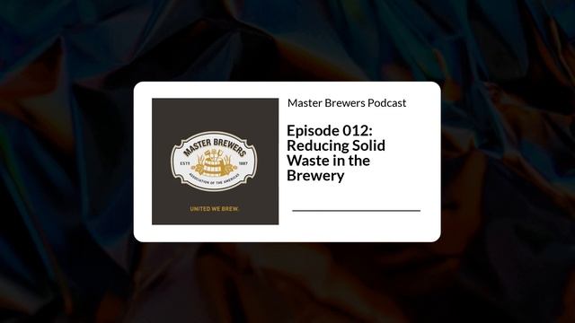 Master Brewers Podcast Episode 012: Reducing Solid Waste in the Brewery смотреть онлайн