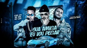 CAIO ZN FEAT. MC LAN E MC WM - SUA AMIGA EU VOU PEGAR