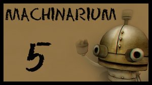 Machinarium / Машинариум - Прохождение игры на русском [#5] | PC (2014 г.)