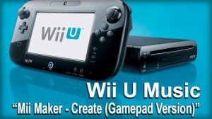 Wii U System Music - Mii Maker - Create (Gamepad Version)