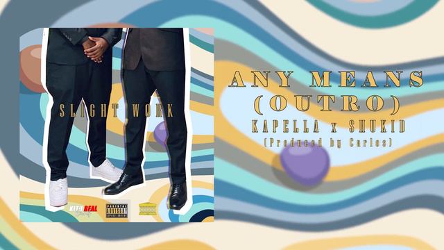 ANY MEANS (OUTRO) - KAPELLA x SHUKID | SLIGHT WORK смотреть онлайн